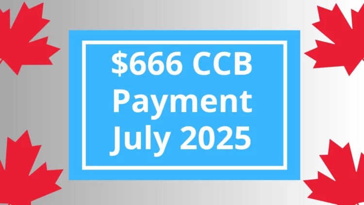 $666 CCB Bonus Payment Coming in July 2025: See Who Qualifies and When It’s Coming