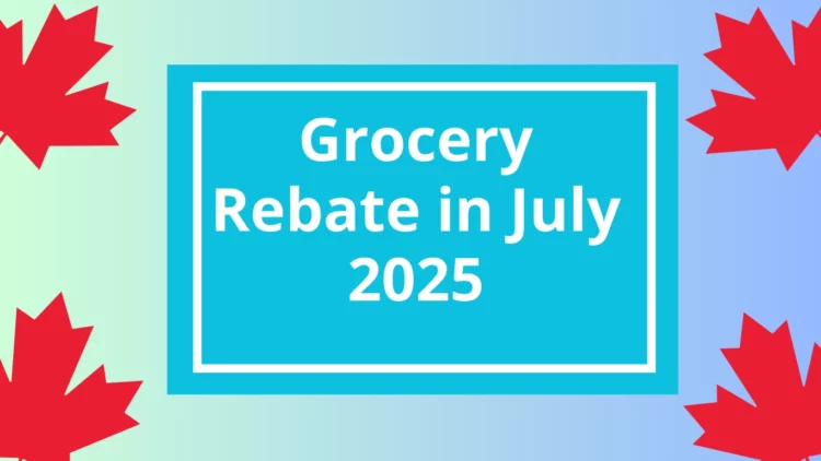 $978 Grocery Rebate in July 2025? Here’s the Other CRA Payments This Month