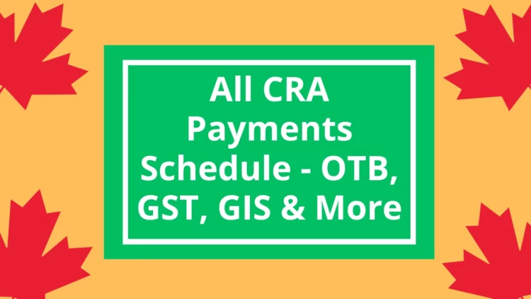All CRA Benefit Payments Schedule July 2025: OTB, GST, CCB, CPP, OAS, GIS, & More
