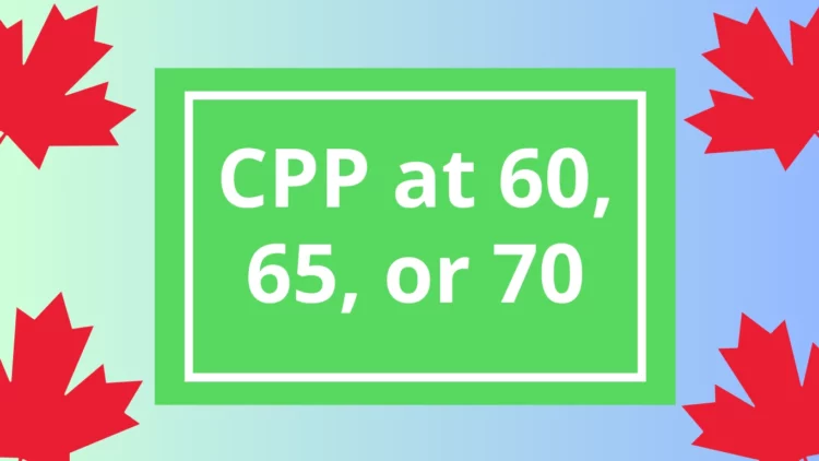 CPP at 60, 65, or 70? The Best Age to Take Your Canada Pension Depends on These Key Factors