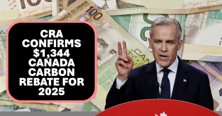 CRA Confirms $1,344 Canada Carbon Rebate for 2025 Who Qualifies and When Payments Will Be Made