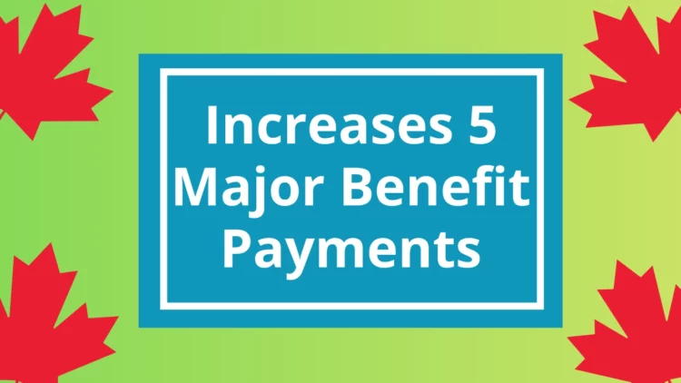 CRA Confirms Increases for 5 Major Benefit Payments Starting July 2025