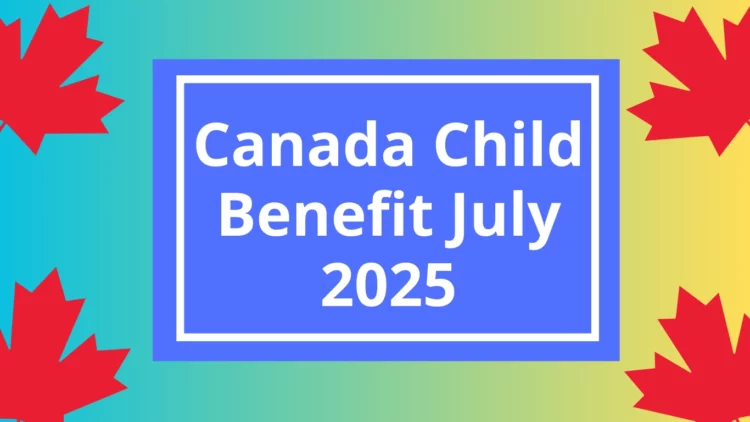 Confirmed Up to $1,250 Canada Child Benefit July 2025: Early Payments Coming This Week
