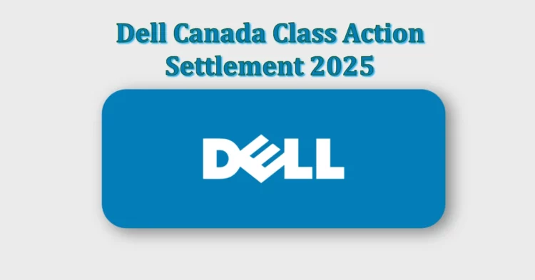 Dell Canada Class Action Settlement 2025: Claim Up to $3,000 & Who Qualifies