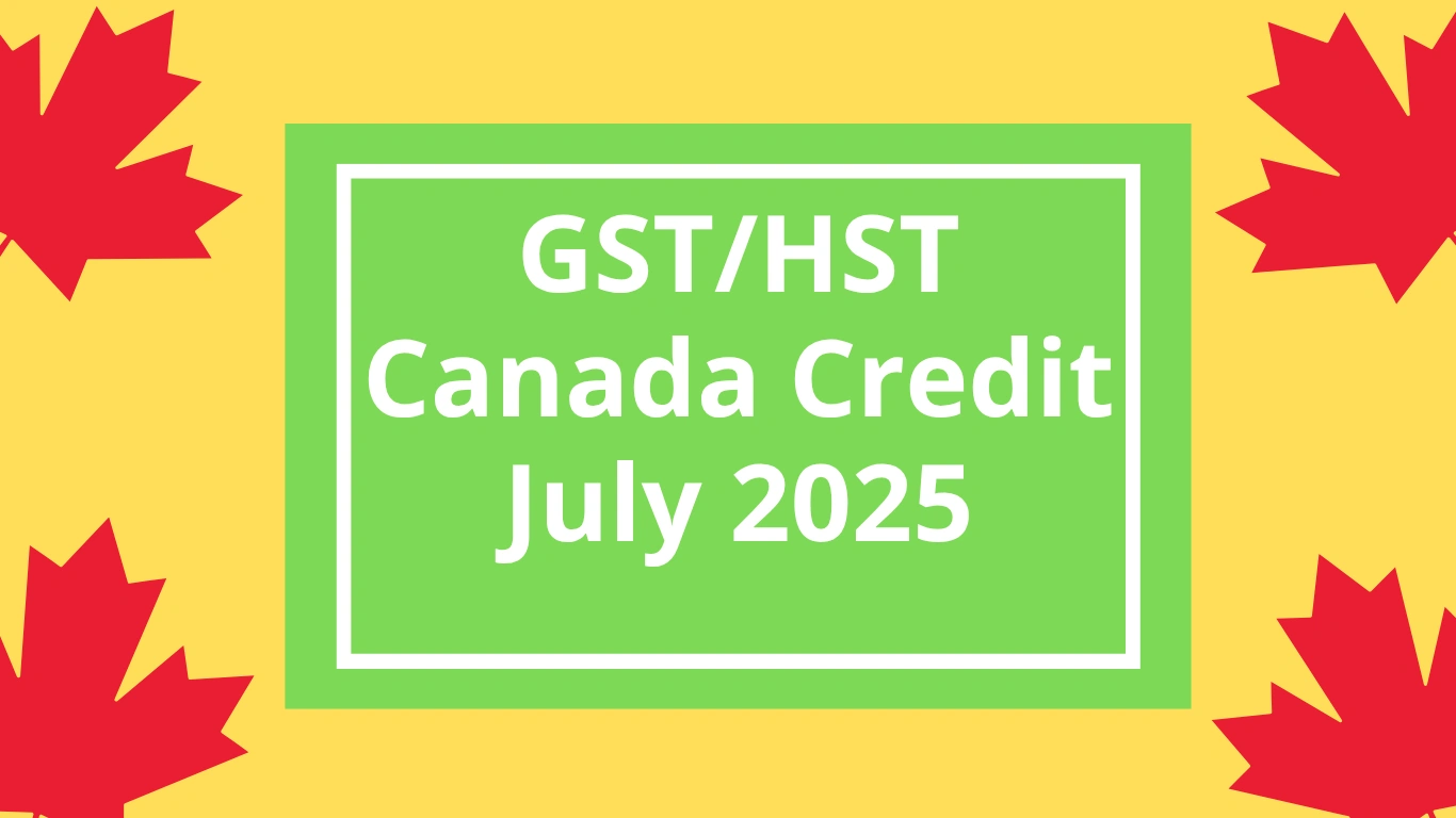 GSTHST Canada Credit July 2025 Who Qualifies, Payment Dates, and How Much You’ll Get