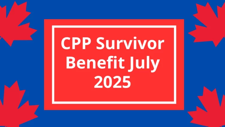 Get Up to $859 Monthly – CPP Survivor Benefit July 2025 Payment Breakdown & Eligibility