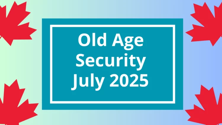 Old Age Security Increase July 2025: Here’s What Seniors Need to Know