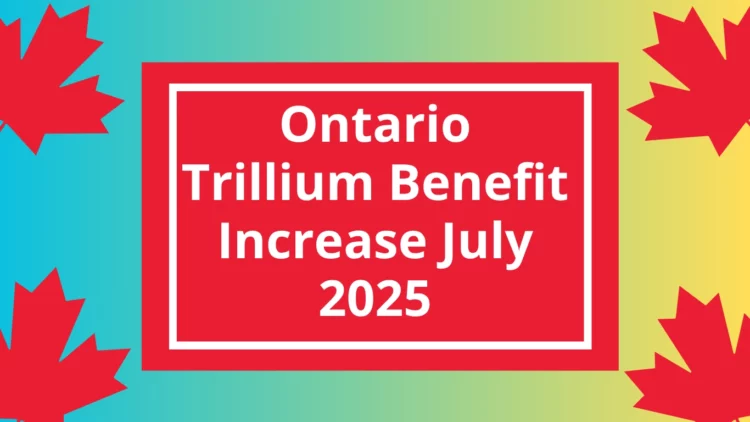 Ontario Trillium Benefit Gets a Boost in July 2025: See How Much More You’ll Get