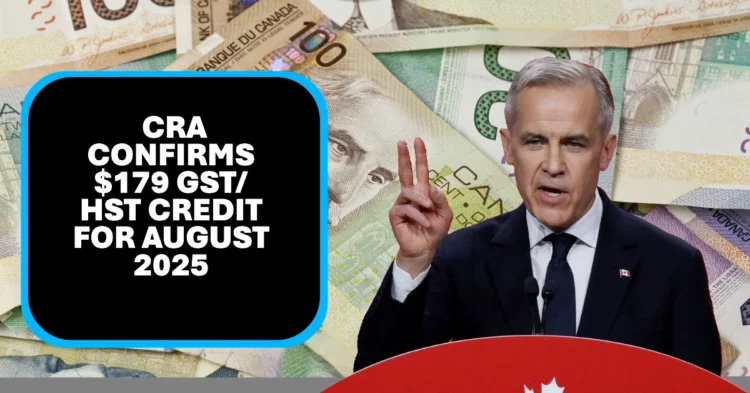 CRA Confirms $179 GST/HST Credit for August 2025 Eligibility and Key Details Revealed