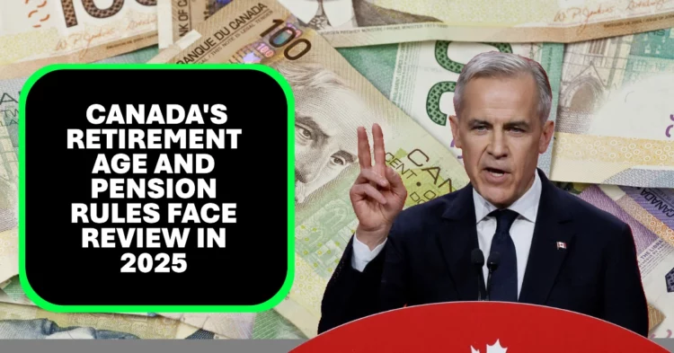 Canada’s Retirement Age and Pension Rules Face Review in 2025