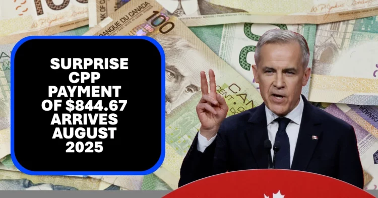 Surprise CPP Payment of $844.67 Arrives August 2025
